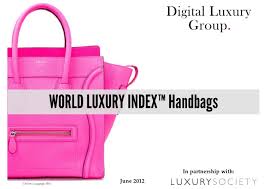 Luxury transcends brands, price and monograms. World Luxury Index Handbags The Most Sought After Global Luxury Han