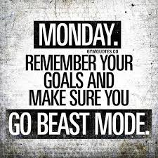 Monday Remember Your Goals And Make Sure You Go Beast Mode