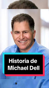 De un dormitorio universitario a la cima del mundo tecnológico: La historia  de Michael Dell nos enseña que el éxito nace de la pasión y la  persistencia. ¿Listo para seguir tus sueños y dejar tu marca ...