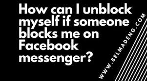 How Can I Unblock Myself If Someone Blocks Me On Facebook Messenger Block Me On Facebook Blocked On Facebook Facebook Messenger