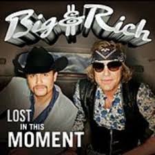 Big And Rich Big And Rich Big N Rich In This Moment