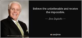 Love who you are and be proud of you. Jesse Duplantis Quote Believe The Unbelievable And Receive The Impossible