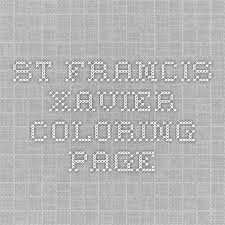 His mother was an esteemed heiress, and his father an adviser to king john iii. Saint Francis Xavier Coloring Page Catholic Playground Francis Xavier Coloring Pages Kids Faith