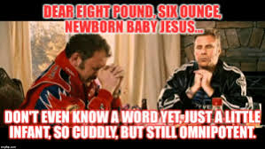 Explore and share the latest sweet baby jesus pictures, gifs, memes, images, and photos on imgur. Talledaga Nights Baby Jesus Quote Sweet Baby Jesus Had A Beard Centre For Public Christianity All Cannot Be Lost When There Is Still So Much Being Found Resepi Masakan