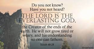 Send This Free Isaiah 40 28 Ecard To A Friend Or Family Member Send Free Scripture Ecards To Your Frien Isaiah 40 28 Bible Verse Pictures Bible Encouragement