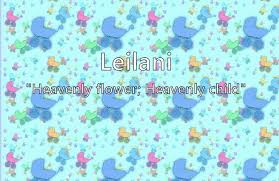 Leilani is derived from the hawaiian elements lei , meaning flower, and lani , heavenly. Leilani Name Meaning Popularity Similar Names Nicknames And Personality For Leilani