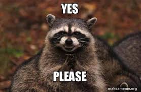 Top 20 pretty please meme piggy alpha roblox animation like and subscribe for more! Yes Please Evil Plotting Raccoon Make A Meme