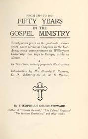 Theophilus santo n is on facebook. T G Steward Theophilus Gould 1843 1924 Fifty Years In The Gospel Ministry From 1864 To 1914 Twenty Seven Years In The Pastorate Sixteen Years Active Service As Chaplain In The U S Army