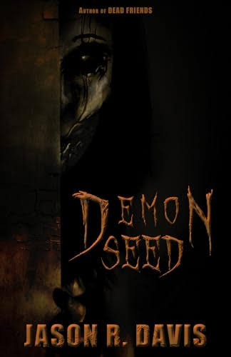 Demon Seed: A Creature Feature horror novel by Jason R. Davis | Goodreads