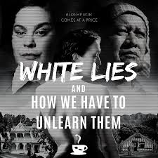 White Lies and How We Have to Unlearn Them