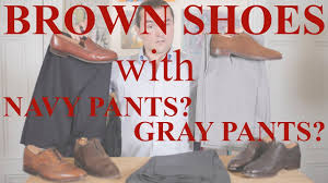 Pair it with a white or blue shirt and you're golden. Can You Wear Brown Shoes With Navy Blue Or Gray Pants Questions From The Readers Youtube