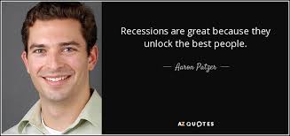 Aaron Patzer quote: Recessions are great because they unlock the best  people.