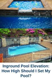 Inground Pool Elevation How High Should I Set My Pool Inground Pools Inground Pool Designs Pool