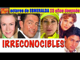 Telenovela Esmeralda Reparto 23 Anos Despues Irreconocibles Youtube