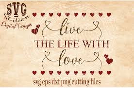 Live The Life With Love Svg Dxf Png Eps Cutting File Silhouette Cricut By Svg Station Thehungryjpeg Com