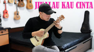 Jikalau Kau Cinta Judika Ukulele Cover Youtube