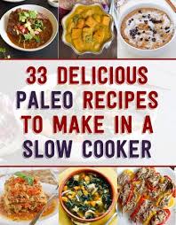 49 responses to a paleo birthday party. 33 Delicious Paleo Recipes To Make In A Slow Cooker