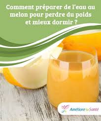 Comment Preparer De L Eau Au Melon Pour Perdre Du Poids Et Mieux Dormir Perdre Du Poids Comment Preparer Ameliore Ta Sante