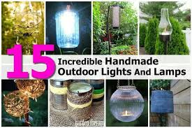 15 Incredible Handmade Outdoor Lights And Lamps Outdoor Lighting Diy Home Crafts Lights