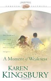 A Moment of Weakness (Forever Faithful, #2) by Karen Kingsbury