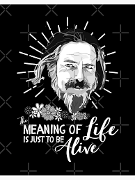 Famous Alan Watts Quote "The Meaning Of Life Is Just To Be Alive"" Art  Board Print for Sale by Simple429