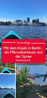 Mit Dem Kajak In Berlin Mikroabenteuer Auf Der Spree Kajak Reisen Urlaub In Deutschland