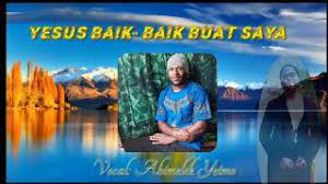 Maybe you would like to learn more about one of these? Lagu Rohani Yesus Baik Baik Buat Saya Youtube