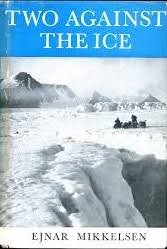 Read or print original fire against the ice lyrics 2020 updated! Two Against The Ice A Classic Arctic Survival Story And A Remarkable Account Of Companionship In The Face Of Adversity By Ejnar Mikkelsen