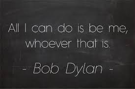 All I Can Do Is Be Me Whoever That Is Well Said Type 21 Bob Dylan Quotes Quotable Quotes Lyric Quotes