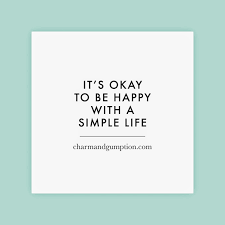 If you like these you'll love our inspirational and confidence happiness can be about great achievements but it can also be about simple things. Simple And Happy Life Quotes Quotes About Life