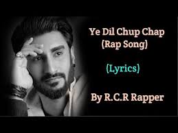 Ye Dil Chup Chap R C R Rapper Full Rap Music 2019 Lyrics Rap Songs Music Quotes Funny Rap Song Lyrics
