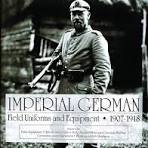 Imperial German Uniforms And Equipment 1907-1918: Field ...