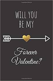 Would you be my valentine? Will You Be My Forever Valentine Romantic Lined Journal For Couples Funny Valentines Day Notebook Special Valentine S Day For Girls Gift Ideas Lovers Memory Book Keepsake Couple
