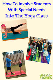 One is a yoga video for special needs children. How To Involve Students With Special Needs Into The Yoga Class Kids Yoga Stories Yoga And Mindfulness Resources For Kids