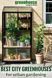 How to build great diy greenhouses, simple cold frames, tunnels, and hoop houses on a budget you will discover that you can have a great productive greenhouse or cold frame even when you. Best City Greenhouses For Urban Gardening Greenhouse Emporium
