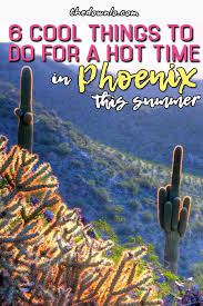 Phoenix Summer 6 Hot Things To Do In Phoenix This Summer Things To Do Travel Usa Travel