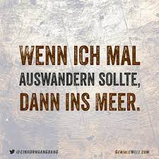 Wenn Ich Mal Auswandern Sollte Dann Ins Meer Auswandern Witzige Spruche Lustige Spruche