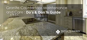 Despite how hard you work to care for your granite countertops, they might encounter damage. Granite Countertops Maintenance Care Do S Don Ts Guide Westsidetile