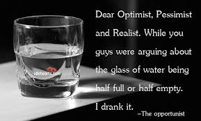 Dear Optimist Pessimist And Realist While You Guys Were Idlehearts