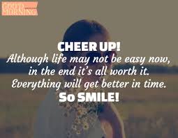 For a short while you see the world with new eyes. 34 Cute Cheer Up Quotes With Images