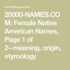 20000 Names Com Female Native American Names Page 1 Of 2 Meaning Origin Etymology Native American Baby Names American Male Names Hawaiian Names
