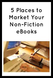 5 Places To Market Your Non Fiction Ebooks My Random Musings Book Marketing Nonfiction Writing A Book