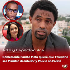 El actor y comediante Fausto Mata quiere que Ramón Tolentino sea el nuevo  Ministro de Interior y Policía no Faride Raful. Andreina Castillo Pineda  nos amplía la en una entrevista a las