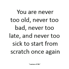 Ibelieve It S Never Too Late To Start Over