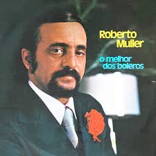 Roberto Muller: O Melhor dos Boleros