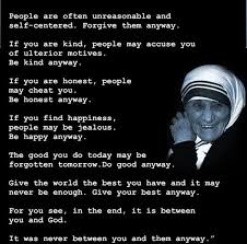 People Are Often Unreasonable And Self Centered Forgive Them Anyway Mother Teresa 526 X 519 Forgiveness Quotes Losing A Loved One Quotes Hope Quotes Inspirational
