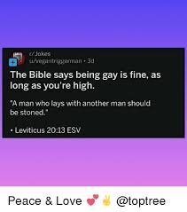 A dama de luxo perfeita! Rjokes Uvegantriggerman 3d The Bible Says Being Gay Is Fine As Long As You Re High A Man Who Lays With Another Man Should Be Stoned Leviticus 2013 Esv Peace Love