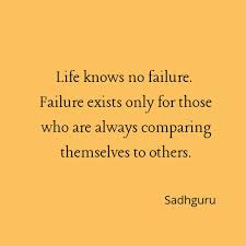 Failure And Comparison Quote Sadhguru Quote Life Failure Quote Quotes Wisdom Comparison Quotes Inspirational Quotes Wise Words