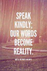 Speak Kindly Our Words Become Reality Day 8 100 Ways 100 Days Kadesh Made This With Spoken Ly Love Advice Quotes Work Motivational Quotes Cool Words