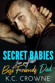 Secret Babies for my Best Friend's Dad by K.C. Crowne | Goodreads